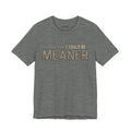 I Could Be Meaner Tee — Funny Sarcastic Graphic T-Shirt