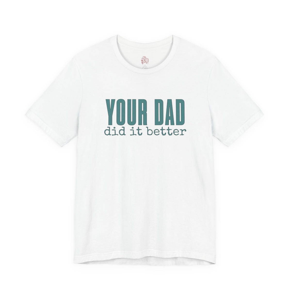 Your Dad Did It Better Tee — Funny Graphic Shirt