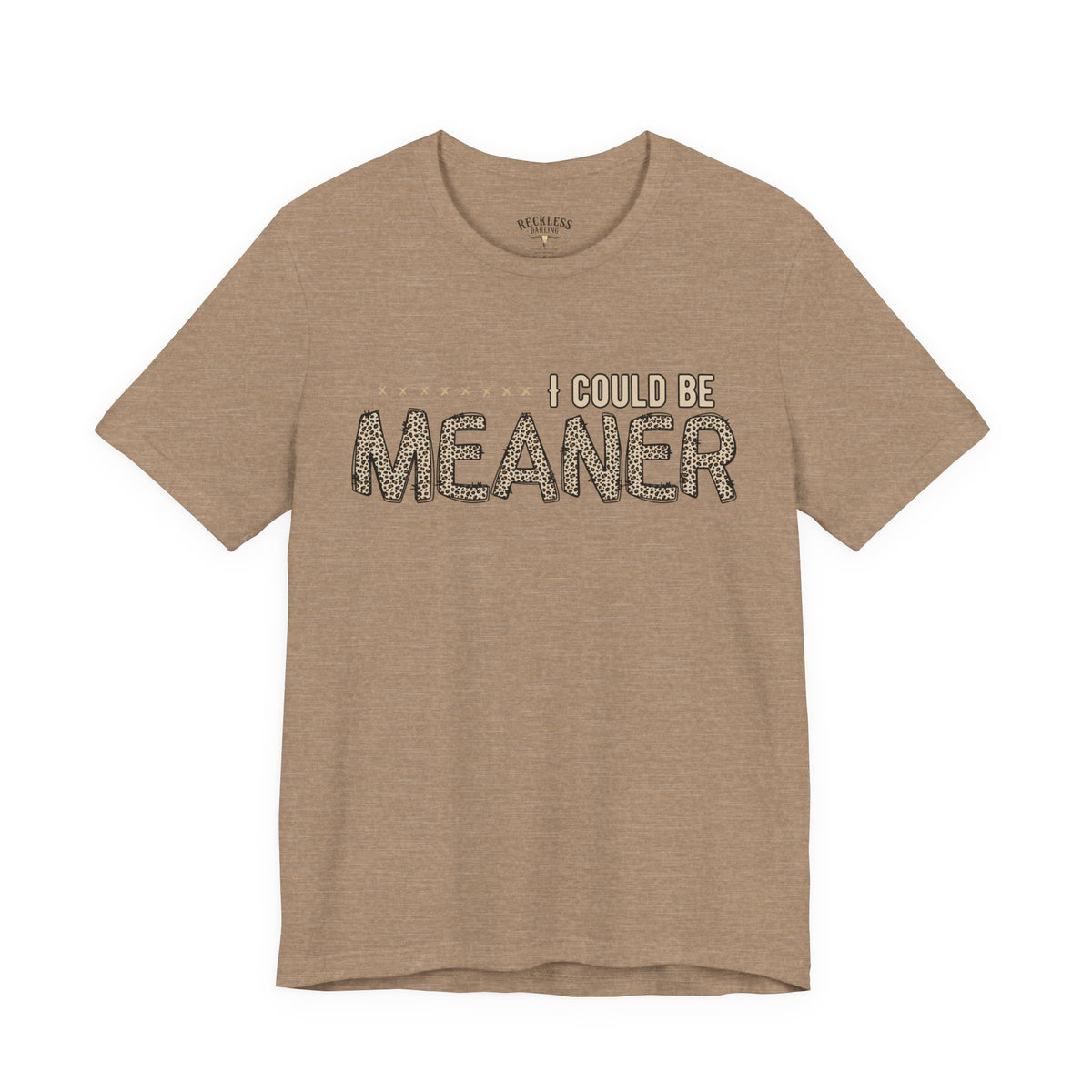I Could Be Meaner Tee — Funny Sarcastic Graphic T-Shirt