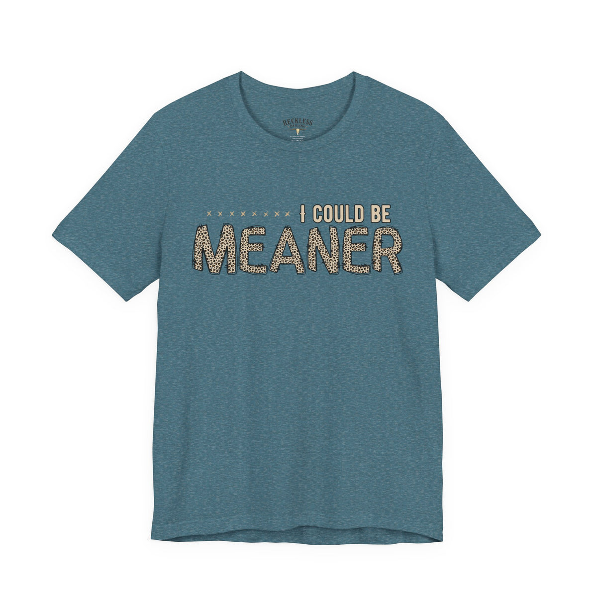 I Could Be Meaner Tee — Funny Sarcastic Graphic T-Shirt