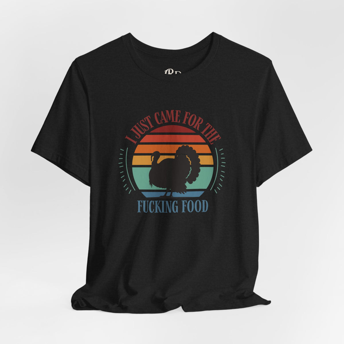 I Just Came for the Fucking Food Graphic T-Shirt