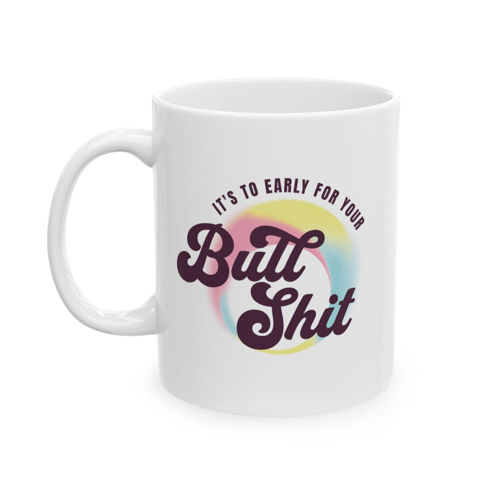 Ceramic Mug — "It's To Early" Retro Rainbow Coffee Cup (11oz, 15oz)