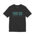 Your Dad Did It Better Tee — Funny Graphic Shirt
