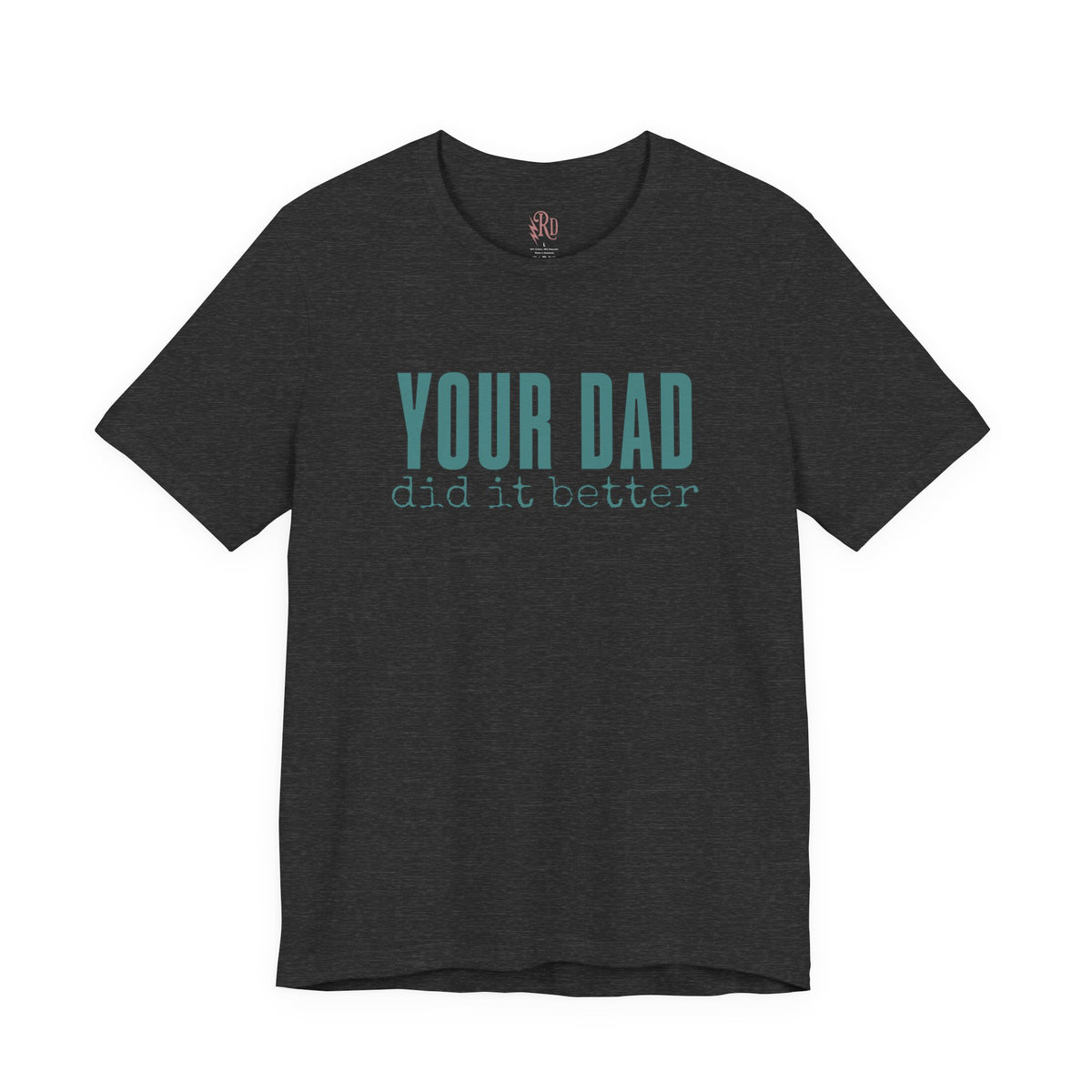 Your Dad Did It Better Tee — Funny Graphic Shirt