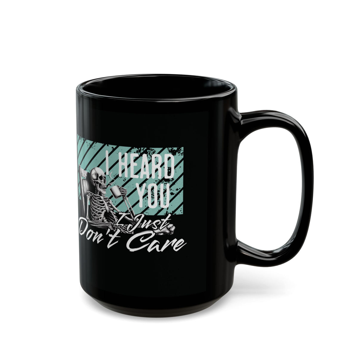 Black Ceramic Mug — "I Heard You I Just Don't Care" Skeleton Graphic (11oz/15oz)