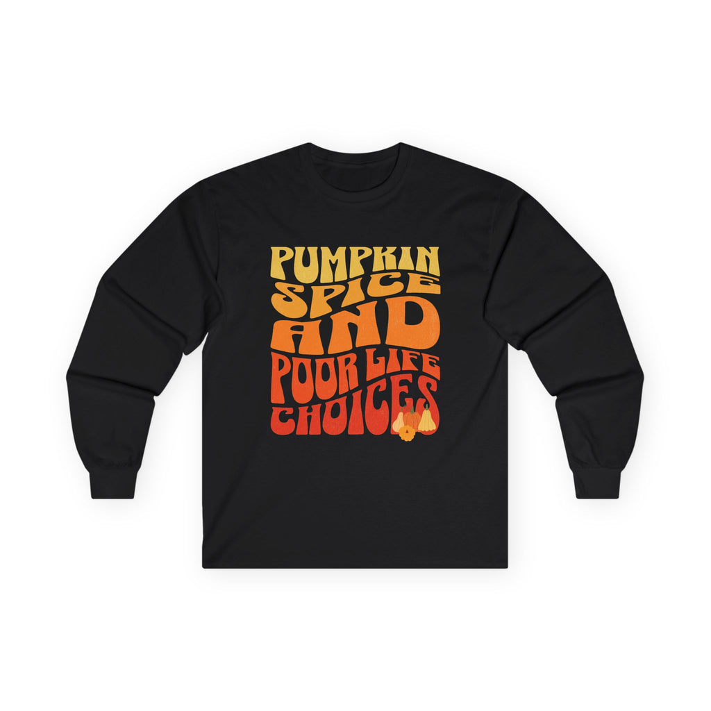 Pumpkin Spice and Poor Life Choices Thanksgiving Long Sleeve Tee