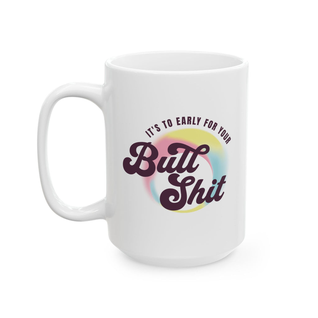Ceramic Mug — "It's To Early" Retro Rainbow Coffee Cup (11oz, 15oz)