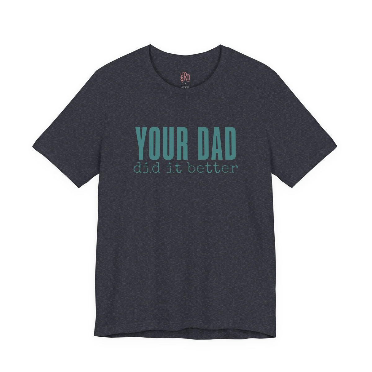Your Dad Did It Better Tee — Funny Graphic Shirt