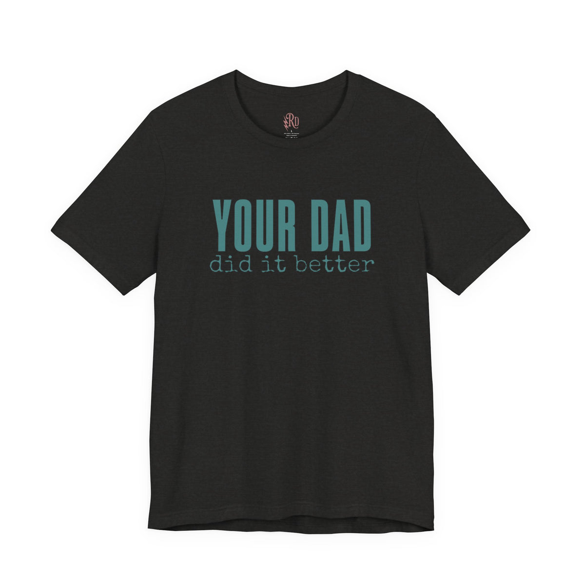 Your Dad Did It Better Tee — Funny Graphic Shirt