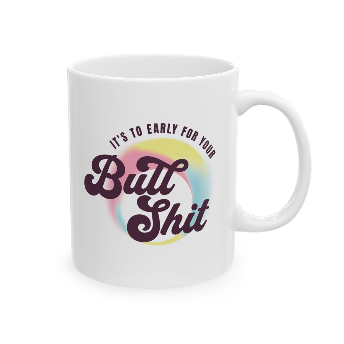 Ceramic Mug — "It's To Early" Retro Rainbow Coffee Cup (11oz, 15oz)