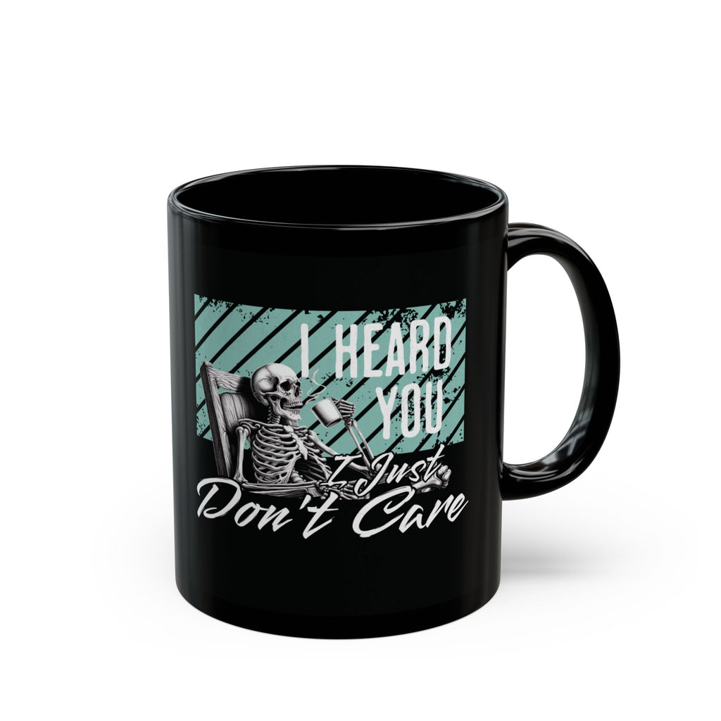 Black Ceramic Mug — "I Heard You I Just Don't Care" Skeleton Graphic (11oz/15oz)