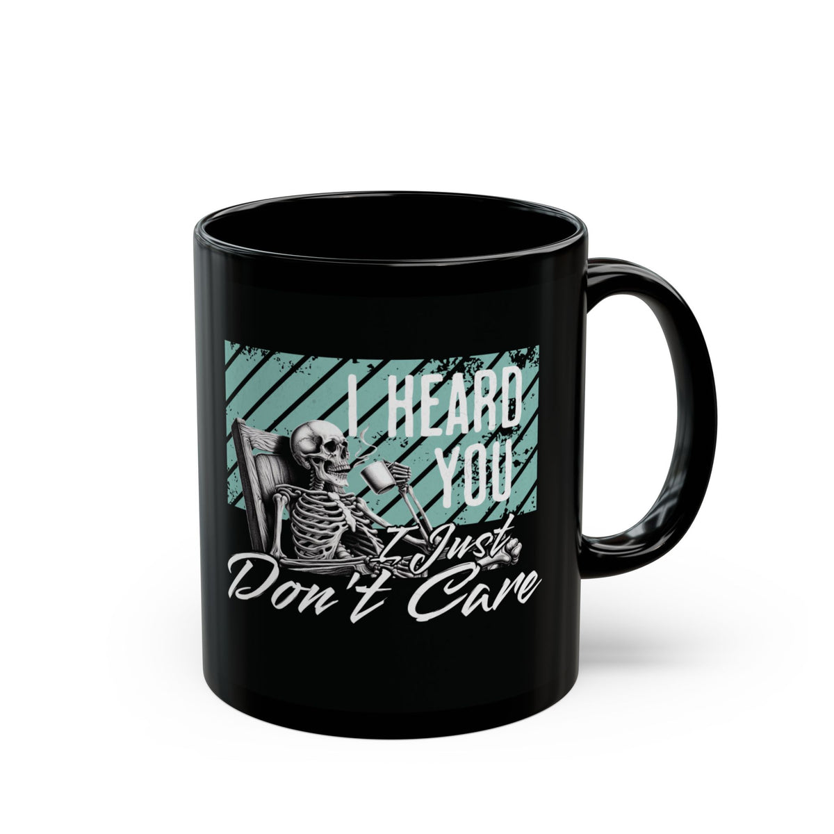 Black Ceramic Mug — "I Heard You I Just Don't Care" Skeleton Graphic (11oz/15oz)