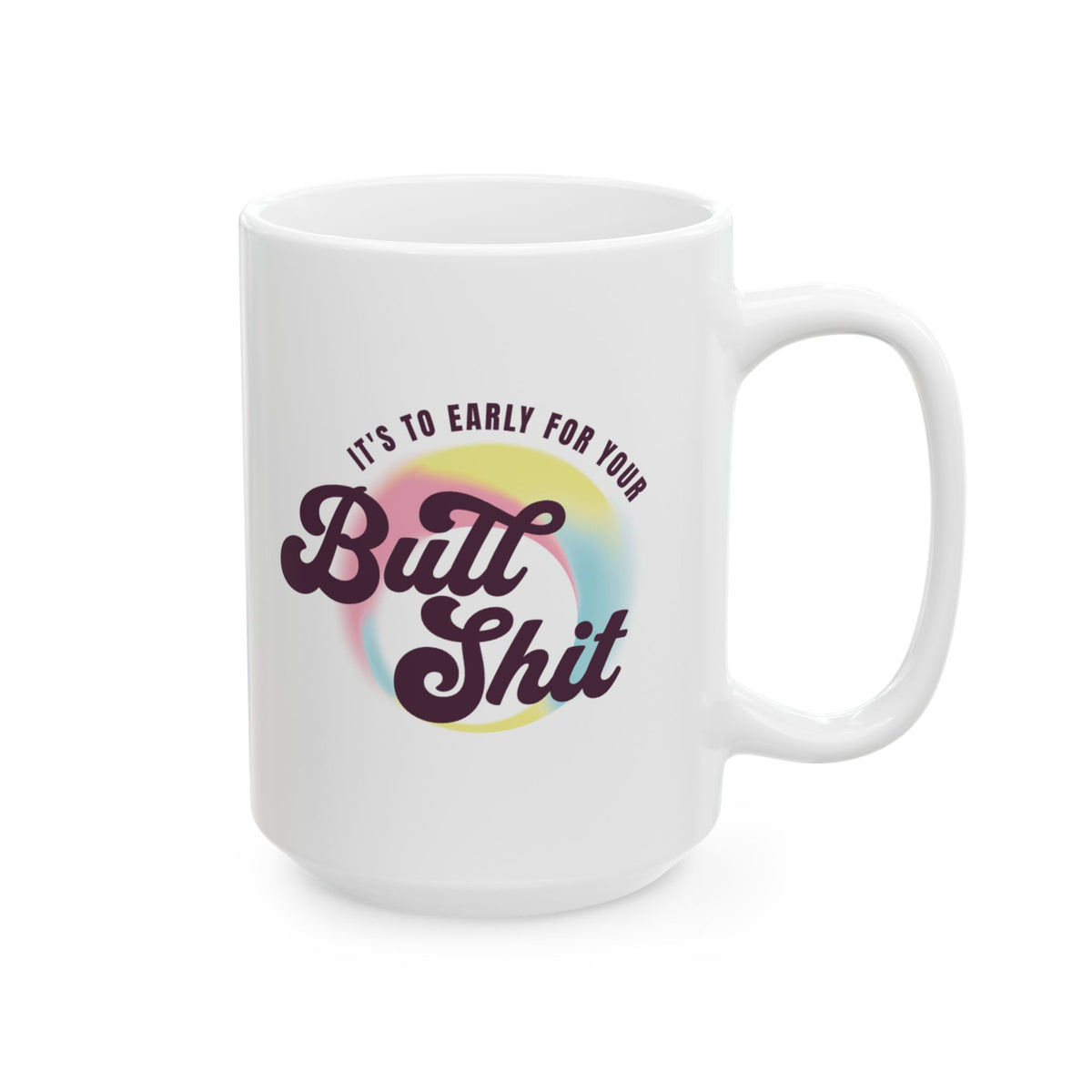 Ceramic Mug — "It's To Early" Retro Rainbow Coffee Cup (11oz, 15oz)