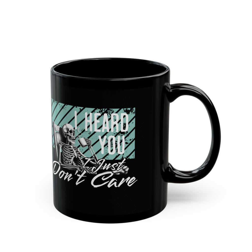 Black Ceramic Mug — "I Heard You I Just Don't Care" Skeleton Graphic (11oz/15oz)