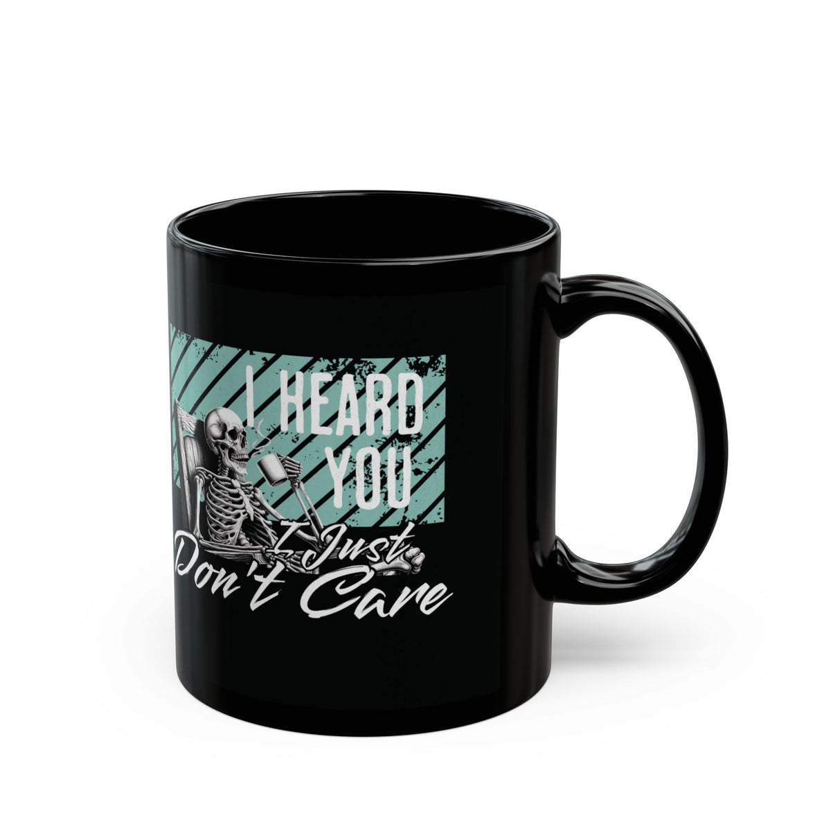 Black Ceramic Mug — "I Heard You I Just Don't Care" Skeleton Graphic (11oz/15oz)
