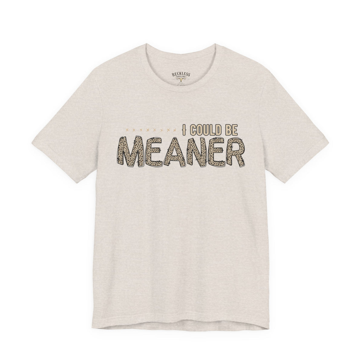 I Could Be Meaner Tee — Funny Sarcastic Graphic T-Shirt