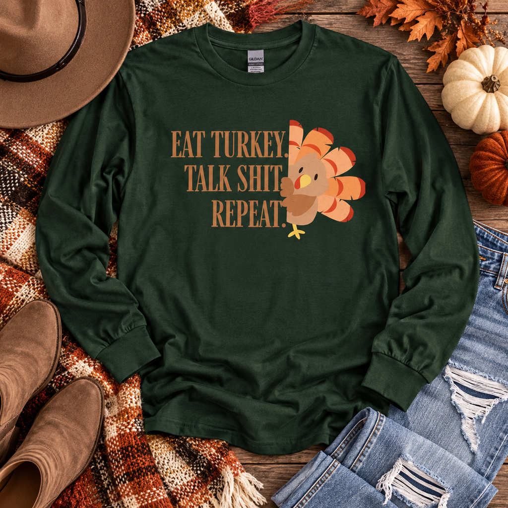 Eat Turkey Talk Shit Repeat Thanksgiving Long Sleeve T-Shirt