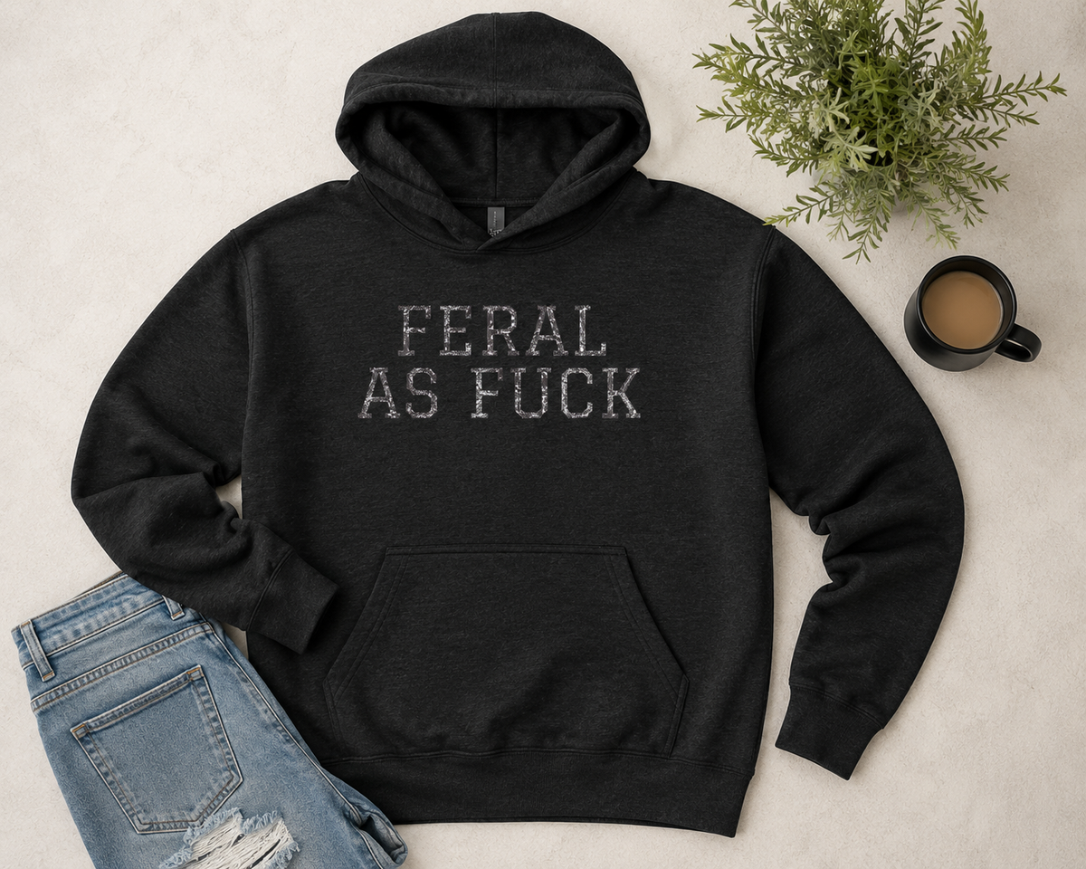 Feral As F*** Hoodie — Bold Graphic Statement Pullover