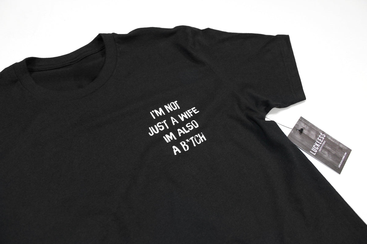I'm Not Just A Wife I'm Also A Bitch Tee