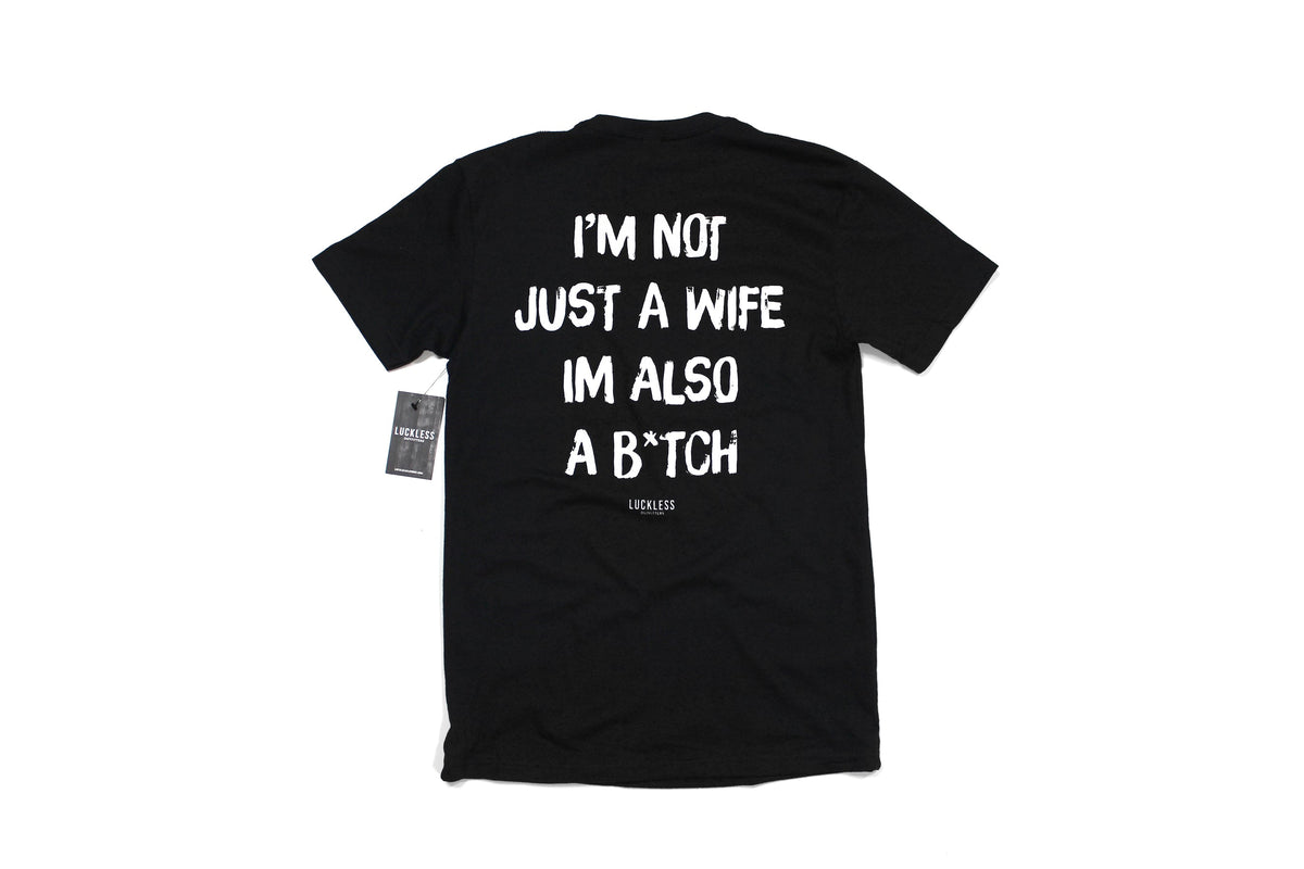 I'm Not Just A Wife I'm Also A Bitch Tee