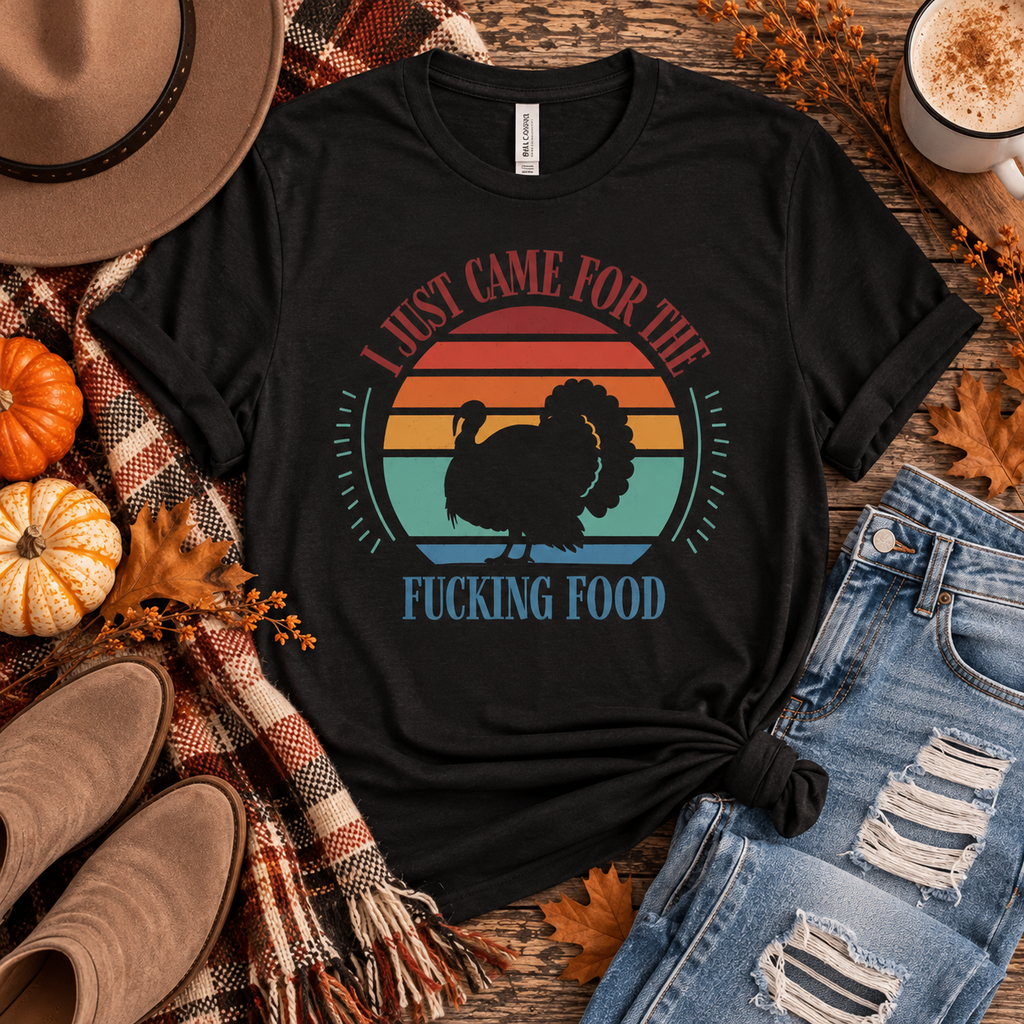I Just Came for the Fucking Food Graphic T-Shirt