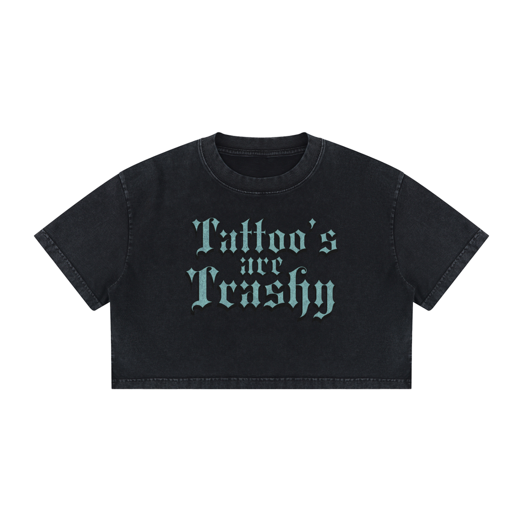 Tattoo's are Trashy Women's Mineral Wash Cotton Crop T-Shirt